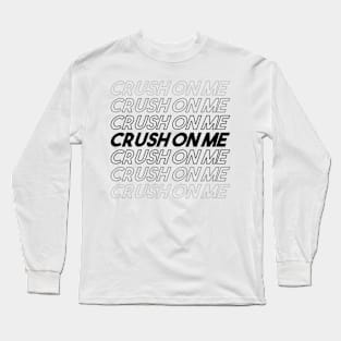 CRUSH ON ME Long Sleeve T-Shirt